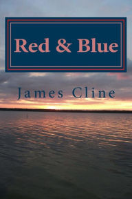 Red and Blue: What Is It about Poetry That Captivates Us? Is It Symbolism and Ambiguity? Is It a Struggle, or a Triumph? Is It Love, or Comedy? or Perhaps Something a Little More... Morbid. Explore the Poetic World of Red and Blue and See for Yourself - James Cline