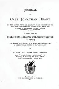 Journal of Captain Jonathan Heart: On The March With His Company From Connecticut To Fort Pitt, In Pittsburgh, Pennsylvania, From The 7th Of September To The 12th Of October, 1785, Inclusive To Which Is Added The Correspondence of Dickinson-Harmar Corresp - Willshire Butterfield