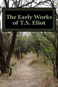 The Early Works of T.S. Eliot (Featuring The Waste Land & J Alfred Prufrock) T. S. Eliot Author