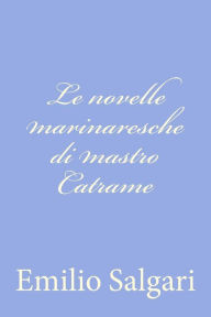 Le Novelle Marinaresche Di Mastro Catrame - Emilio Salgari