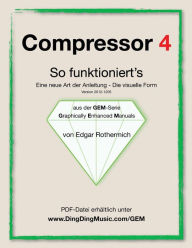 Compressor 4 - So funktioniert's: Eine neu Art von Anleitung - die visuelle Form Edgar Rothermich Author