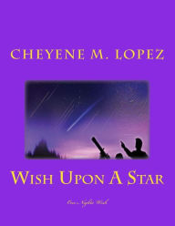 Wish Upon A Star: A Falling Star To Wish Upon Cheyene Montana Lopez Author