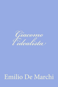 Giacomo l'idealista Emilio De Marchi Author