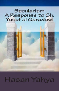 Secularism: A Response to Sh. Yusuf al Qaradawi Hasan Yahya Author