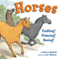 Horses: Trotting! Prancing! Racing! Patricia Hubbell Author