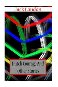 Dutch Courage And Other Stories Jack London Author