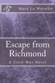 Escape from Richmond: A Civil War Novel - Mary Warstler