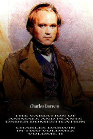 The Variation Of Animals And Plants Under Domestication VOLUME II Charles Darwin Author