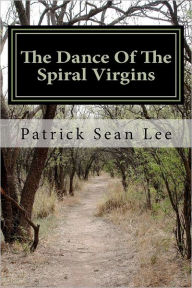 The Dance Of The Spiral Virgins - Patrick Sean Lee
