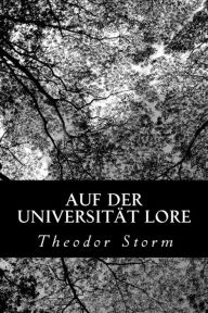 Auf der UniversitÃ¤t Lore Theodor Storm Author