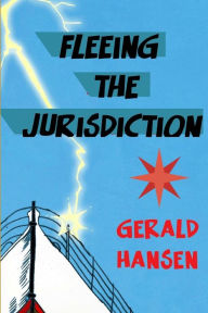 Fleeing The Jurisdiction Gerald Hansen Author