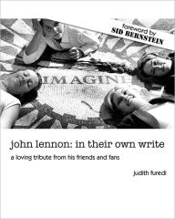 john lennon: in their own write: a loving tribute from his friends and fans Judith S. Furedi Author