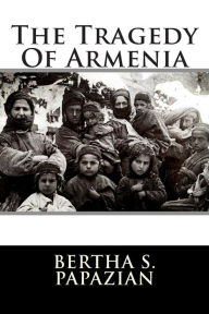 The Tragedy of Armenia - Bertha Papazian