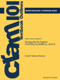 Studyguide for Organic Chemistry by McMurry, John E. Cram101 Textbook Reviews Author