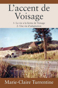 L'accent de Voisage: 1- La vie a la ferme de Voisage 2- Une vie d'adaptation Marie-Claire Turrentine Author