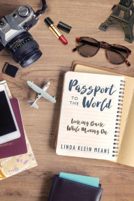 Passport to the World: Looking Back While Moving On Linda Klein Means Author