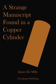 A Strange Manuscript Found in a Copper Cylinder - James De Mille