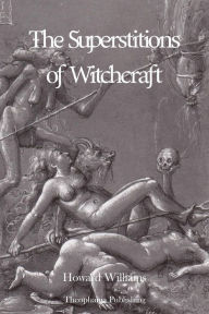 The Superstitions of Witchcraft Howard Williams Author
