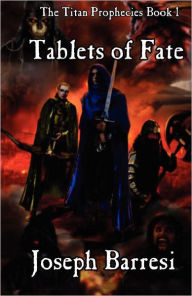 Tablets of Fate: The Titan Prophecies Joseph Barresi Author