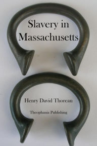 Slavery in Massachusetts Henry David Thoreau Author