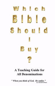 Which Bible Should I Buy ?: About the Holy Bible a Teaching Guide for all Denominations David M Perry Author