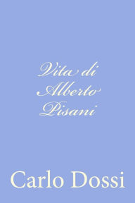 Vita Di Alberto Pisani - Carlo Dossi