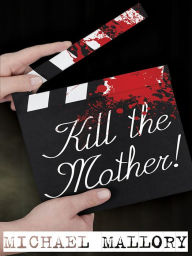 Kill the Mother!: A Dave Beauchamp Mystery Novel Michael Mallory Author