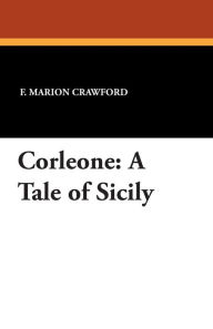 Corleone: A Tale of Sicily - F. Marion Crawford