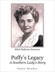Puffy's Legacy: A Southern Lady's Story Ethel Claiborne Dameron Genie Hendry Author
