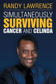 Simultaneously Surviving Cancer and Celinda: Sscc - Randy Lawrence