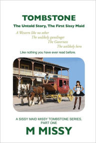 TOMBSTONE: The Untold Story, The First Sissy Maid M MISSY Author