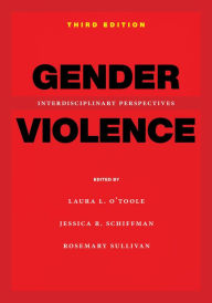 Gender Violence, 3rd Edition: Interdisciplinary Perspectives Laura L O'Toole Author