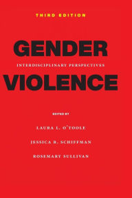 Gender Violence, 3rd Edition: Interdisciplinary Perspectives Laura L. O'Toole Editor