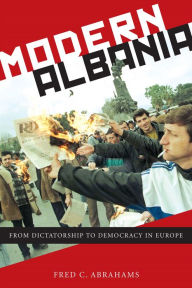 Modern Albania: From Dictatorship to Democracy in Europe Fred Abrahams Author