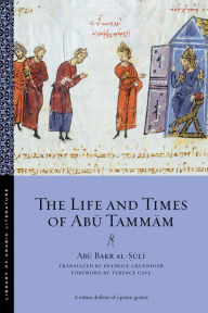 The Life and Times of Abu Tammam - Abu Bakr al-Suli