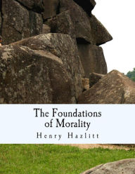 The Foundations of Morality (Large Print Edition) Henry Hazlitt Author
