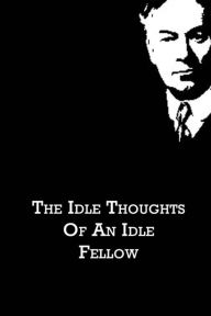 The Idle Thoughts Of An Idle Fellow Jerome K. Jerome Author