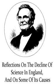 Reflections On The Decline Of Science In England, And On Some Of Its Causes Charles Babbage Author