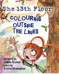 The 13th Floor: Colouring Outside the Lines Crystal Stranaghan Author