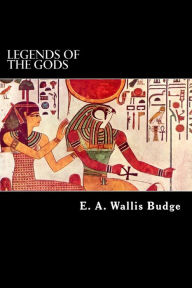 Legends of the Gods E. A. Wallis Budge Author