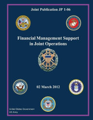 Joint Publication JP 1-06 Financial Management Support in Joint Operations 02 March 2012 United States Government US Army Author