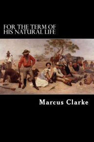 For the Term of his Natural Life Marcus Clarke Author
