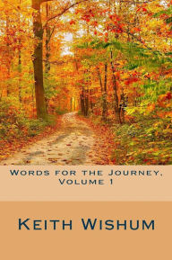 Words for the Journey Volume 1 Keith Wishum Author