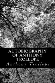 Autobiography of Anthony Trollope - Anthony Trollope