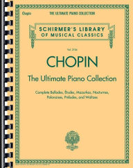 Chopin: The Ultimate Piano Collection: Schirmer Library of Classics Volume 2104 Frederic Chopin Composer