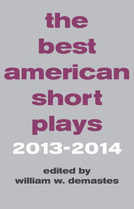The Best American Short Plays 2013-2014 William W. Demastes Editor