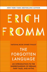 The Forgotten Language: An Introduction to the Understanding of Dreams, Fairy Tales, and Myths Erich Fromm Author
