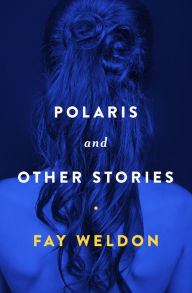 Polaris: And Other Stories Fay Weldon Author