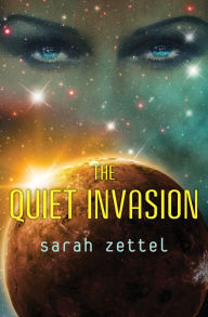 The Quiet Invasion Sarah Zettel Author