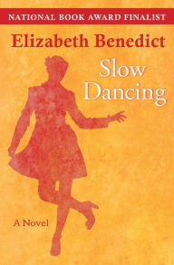 Slow Dancing: A Novel - Elizabeth Benedict